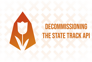 Decommissioning The State Track API