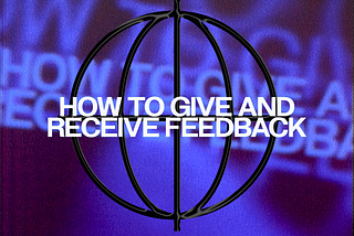 How to Give and Receive Feedback