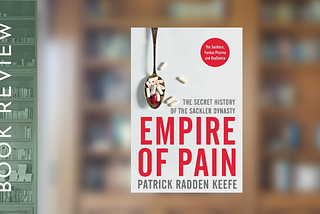 Book Review: Empire of Pain, by Patrick Radden Keefe