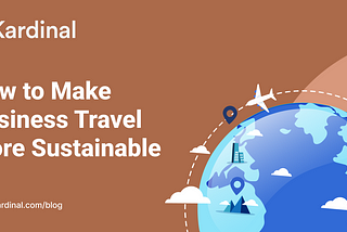 Tips on how to make Business Travel more Sustainable.