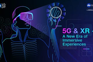 5G & XR-A New Era Of Immersive Experiences