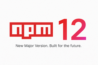 npm 12: A Long Overdue Security Reset for the Node Ecosystem