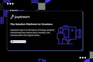 Joystream: The Ultimate Platform for Creators