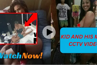 WATCH:Kid And His Mom CCTV full Video