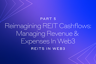 Reimagining REIT Cashflows: Managing Revenue and Expenses in Web3