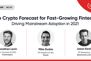 The Crypto Forecast for Fast-Growing Fintechs: Driving Mainstream Adoption in 2021