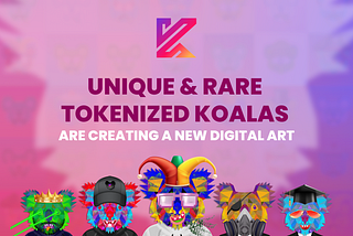How Unique and Rare Tokenized Koalas Are Creating a New Digital Art (and Social??)