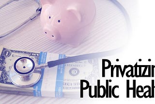 Privatizing Public Health: Rethinking Private Money to Solve Public Problems