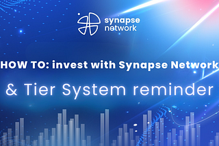 HOW TO: invest with Synapse Network & Tier System reminder