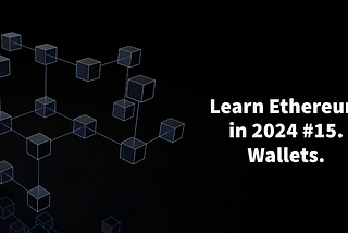 Learn Ethereum in 2024. #15. Wallets.