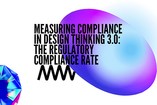 Measuring Compliance in Design Thinking 3.0: The Regulatory Compliance Rate