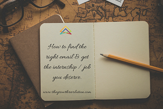 How to find the right email to land your next internship (or job), absolutely free.