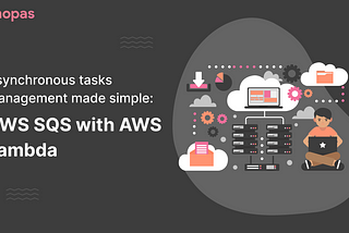 Asynchronous tasks management made simple: AWS SQS with AWS Lambda