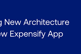 Sunrising New Architecture in the New Expensify App