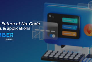 The Future of No-Code Tools and Application Development