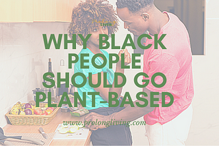 Black Vegan: This is why black people should go plant-based