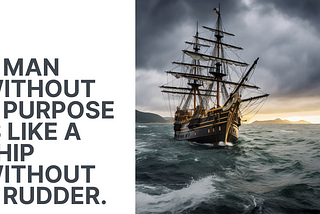 A man without a purpose is like a ship without a rudder by Purpose Booster in Purpose Reels