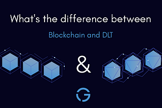 What’s the difference between Blockchain and DLT?