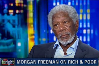 Morgan Freeman Has it Right, Almost