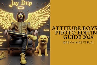 Attitude Boys AI Photo Editing Guide 2024