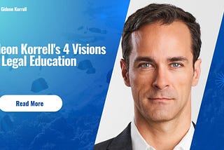 Gideon Korrell’s 4 Visions for Legal Education