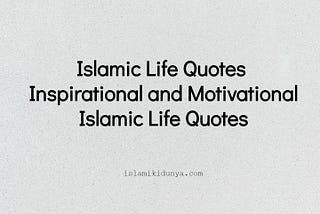 Inspirational and Motivational Islamic Life Quotes