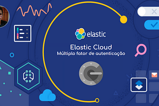 Elastic Cloud — Habilitando o múltipo fator de autenticação