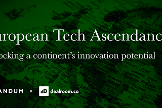 The Ascendacy of European Tech