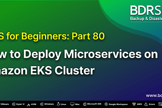AWS for Beginners: How to Deploy Microservices on Amazon EKS Cluster — Part 80