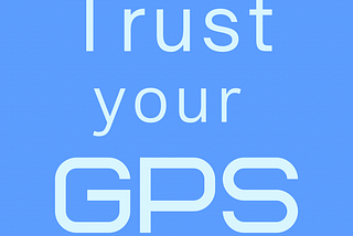Trust your GPS