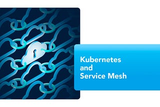 Kubernetes and Service Mesh