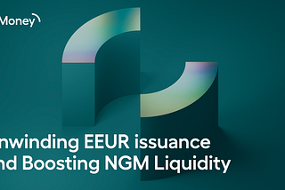 Unwinding EEUR issuance and Boosting NGM Liquidity