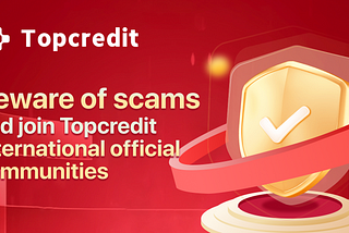 Beware of scams and join Topcredit International official communities