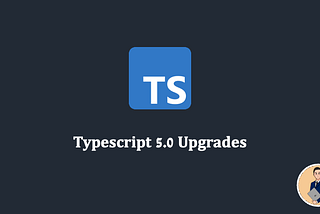 Typescript 5.0 Upgrades and Breaking Changes