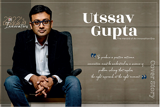 Utssav Gupta As A Cover Story In League Of Innovators, 2022