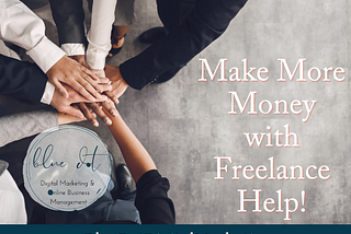 Make more money with freelance help.