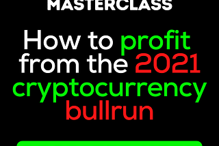 How To Profit From The 2021 Cryptocurrency Bullrun