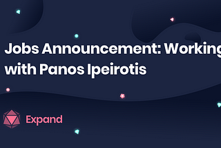 Jobs Announcement: Working with Panos Ipeirotis