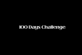 100 Days Challenge. What can you accomplish in 100 Days?