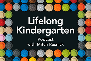My New Podcast: Lifelong Kindergarten