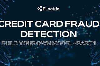 Credit Card Fraud Detection: Build Your Own Model — Part 1