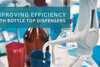 Improving Efficiency with Bottle Top Dispensers