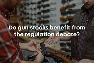 Do gun stocks benefit from the regulation debate? — BlackBull Markets