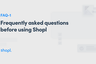 [FAQ-Ⅰ] Frequently asked questions before using Shopl