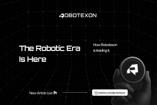 Why the Robotic Era Is Here And How Robotexon Is Leading It