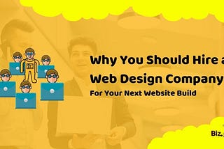 Why You Should Hire a Web Design Company, What are the Benefits?