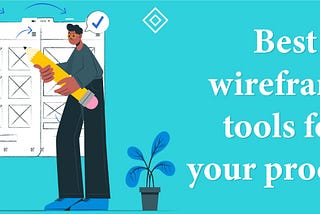Best wireframe tools to use for your product