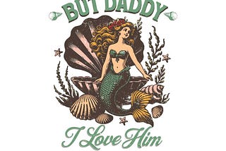 But Daddy I Love Him Little Mermaid SVG