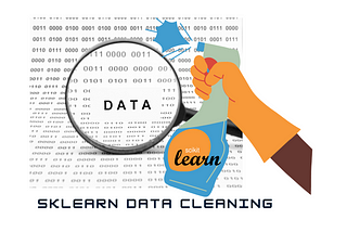 Lost in Data Cleaning — Sklearn it!