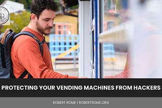 Protecting Your Vending Machines From Hackers